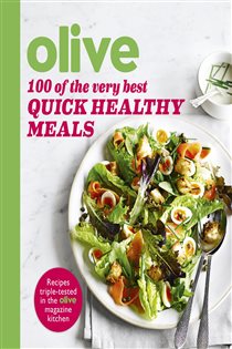 Book cover: Olive: 100 of the Very Best Quick Healthy Meals, by Olive Magazine (preview)
