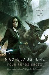 Book cover: Four Roads Cross (Book 5 of Craft Sequence) by Max Gladstone (preview)
