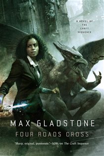 Book cover: Four Roads Cross (Book 5 of Craft Sequence) by Max Gladstone (preview)