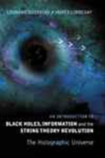 Book cover: An Introduction To Black Holes, Information And The String Theory Revolution : The Holographic Universe, by Leonard Susskind (preview)
