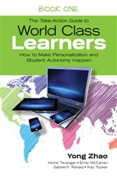 The Take-Action Guide to World Class Learners Book 1: How to Make Personalization and Student Autonomy Happen