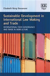 Sustainable Development in International Law Making and Trade: International Food Governance and Trade in Agriculture