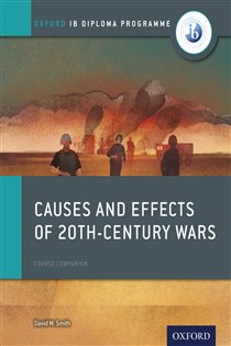 Book cover: Oxford IB Diploma Programme: Causes and Effects of 20th-Century Wars Course Companion, by David Smith (preview)