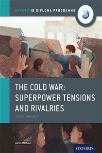 Book cover: Oxford IB Diploma Programme: The Cold War - Superpower Tensions and Rivalries Course Companion, by Alexis Mamaux (preview)