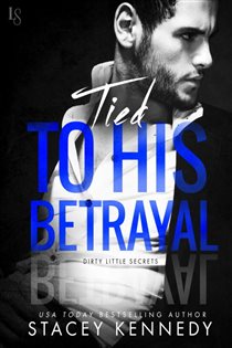 Book cover: Tied to His Betrayal (Book 2 of Dirty Little Secrets) by Stacey Kennedy (preview)
