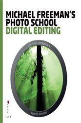 Michael Freeman&#x27;s Photo School: Digital Editing