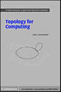 Book cover: Topology for Computing (Book Series Number 16 of Cambridge Monographs on Applied and Computational Mathematics) by Afra J. Zomorodian (preview)
