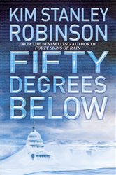 Book cover: Fifty Degrees Below (Book 2 of Science in the Capital) by Kim Stanley Robinson (preview)