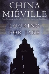 Book cover: Looking for Jake, by China Miéville (preview)