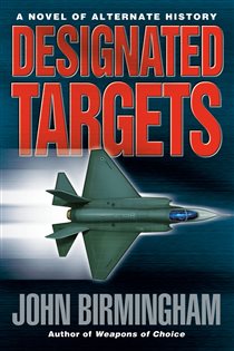 Book cover: Designated Targets (Book 2 of Axis of Time) by John Birmingham (preview)
