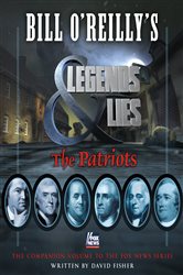 Bill O&#x27;Reilly&#x27;s Legends and Lies: The Patriots
