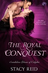 Book cover: The Royal Conquest (Book 4 of Scandalous House of Calydon) by Stacy Reid (preview)