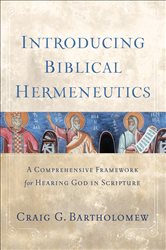 Introducing Biblical Hermeneutics: A Comprehensive Framework for Hearing God in Scripture
