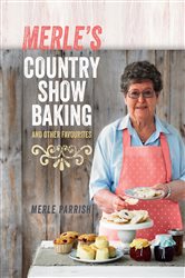 Merle&#x27;s Country Show Baking: and Other Favourites