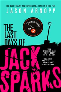 Book cover: The Last Days of Jack Sparks, by Jason Arnopp (preview)