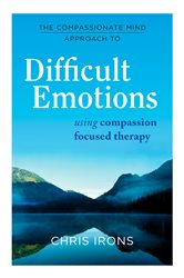 Book cover: The Compassionate Mind Approach to Difficult Emotions, by Chris Irons (preview)