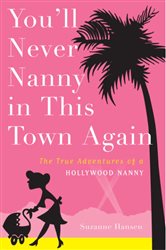 Book cover: You'll Never Nanny in This Town Again, by Suzanne Hansen (preview)