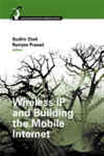 Book cover: Wireless IP and Building the Mobile Internet, by Sudhir Dixit (preview)