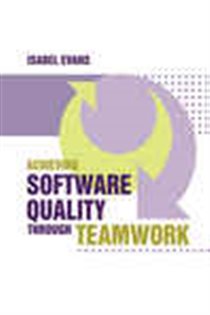Book cover: Achieving Software Quality Through Teamwork, by Isabel Evans (preview)