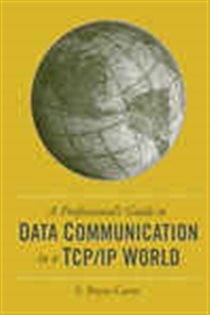 Book cover: A Professional's Guide to Data Communication in a TCP/IP World, by Bryan Carne (preview)
