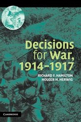 Book cover: Decisions for War, 1914–1917, by Richard F. Hamilton (preview)