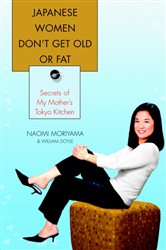 Book cover: Japanese Women Don't Get Old or Fat, by Naomi Moriyama (preview)