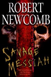 Book cover: Savage Messiah (Book 1 of Destinies of Blood and Stone) by Robert Newcomb (preview)