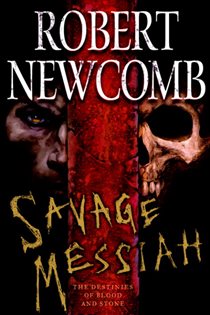 Book cover: Savage Messiah (Book 1 of Destinies of Blood and Stone) by Robert Newcomb (preview)