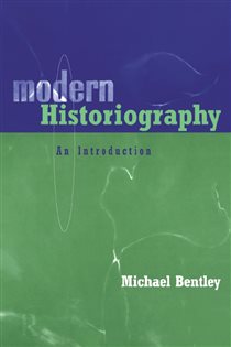 Book cover: Modern Historiography, by Michael Bentley (preview)