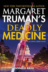 Margaret Truman&#x27;s Deadly Medicine: A Capital Crimes Novel