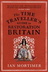 Book cover: The Time Traveller's Guide to Restoration Britain, by Ian Mortimer (preview)
