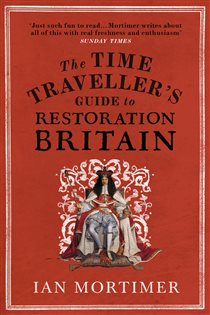 Book cover: The Time Traveller's Guide to Restoration Britain, by Ian Mortimer (preview)