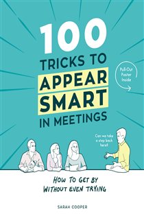 Book cover: 100 Tricks to Appear Smart In Meetings, by Sarah Cooper (preview)
