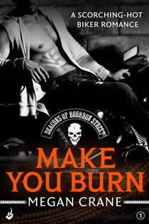 Book cover: Make You Burn: Deacons of Bourbon Street 1 (A scorching-hot biker romance) (Book 4 of Deacons of Bourbon Street) by Megan Crane (preview)