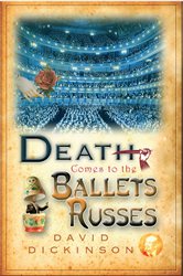 Book cover: Death Comes to the Ballets Russes (Book 13 of Lord Francis Powerscourt) by David Dickinson (preview)