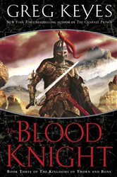 Book cover: The Blood Knight (Book 3 of The Kingdoms of Thorn and Bone) by Greg Keyes (preview)