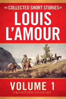 Book cover: The Collected Short Stories of Louis L'Amour, Volume 1, by Louis L'Amour (preview)