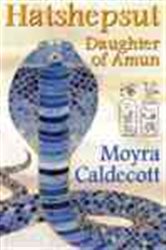 Book cover: Hatshepsut: Daughter of Amun (Book 1 of The Egyptian Sequence) by Moyra Caldecott (preview)