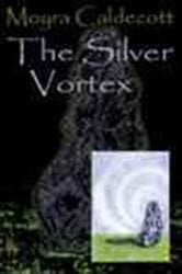 Book cover: The Silver Vortex (Book 4 of Guardians of the Tall Stones) by Moyra Caldecott (preview)