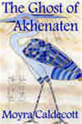 Book cover: The Ghost of Akhenaten (Book 4 of The Egyptian Sequence) by Moyra Caldecott (preview)