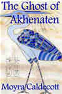 Book cover: The Ghost of Akhenaten (Book 4 of The Egyptian Sequence) by Moyra Caldecott (preview)
