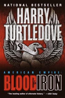 Book cover: Blood and Iron (American Empire, Book One) (Book 1 of Southern Victory: American Empire) by Harry Turtledove (preview)