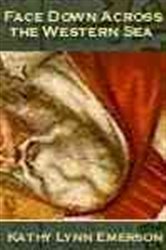 Book cover: Face Down across the Western Sea, by Kathy Lynn Emerson (preview)