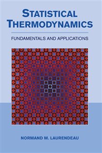 Book cover: Statistical Thermodynamics, by Normand M. Laurendeau (preview)
