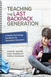 Teaching the Last Backpack Generation: A Mobile Technology Handbook for Secondary Educators