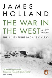 Book cover: The War in the West: A New History, by James Holland (preview)