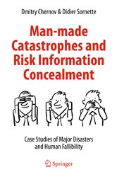 Man-made Catastrophes and Risk Information Concealment: Case Studies of Major Disasters and Human Fallibility