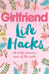 Book cover: Life Hacks, by Girlfriend Magazine (preview)