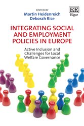 Integrating Social and Employment Policies in Europe: Active Inclusion and Challenges for Local Welfare Governance