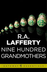 Book cover: Nine Hundred Grandmothers (Book 506 of Gateway Essentials) by R. A. Lafferty (preview)